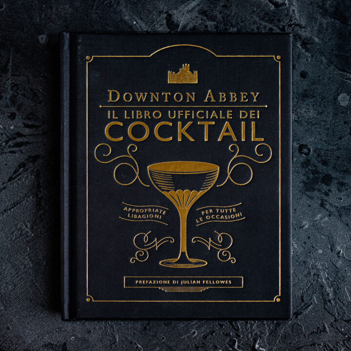 Downton Abbey, Il libro ufficiale dei cocktail: un viaggio nel tempo con un drink in mano